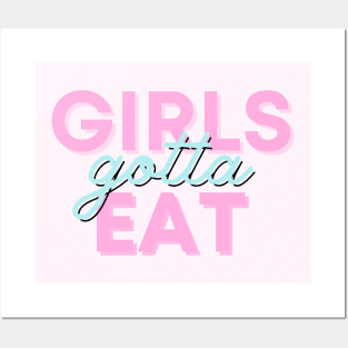 Girls gotta eat! Posters and Art